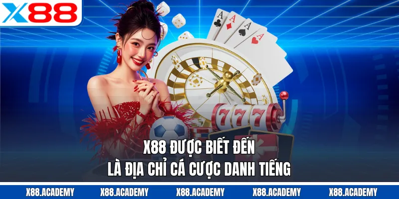 X88 được biết đến là địa chỉ cá cược danh  tiếng